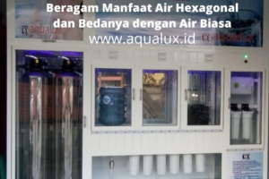 Beragam Manfaat Air Hexagonal dan Bedanya dengan Air Biasa