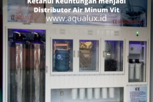 Ketahui Keuntungan menjadi Distributor Air Minum Vit