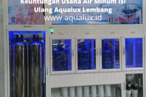 Keuntungan Usaha Air Minum Isi Ulang Aqualux Lembang