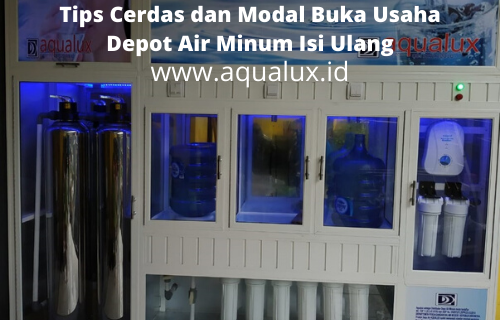 Tips Cerdas dan Modal Buka Usaha Depot Air Minum Isi Ulang