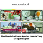 Tips Membuka Usaha Aqualux Jakarta Yang Menguntungkan