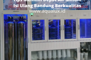 Tips Memilih Depot Air Minum Isi Ulang Bandung Berkualitas