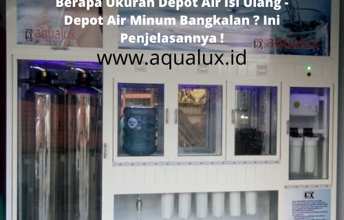 Depot Air Minum Bangkalan  – Berapa Ukuran Depot Air Isi Ulang? Ini Penjelasannya !