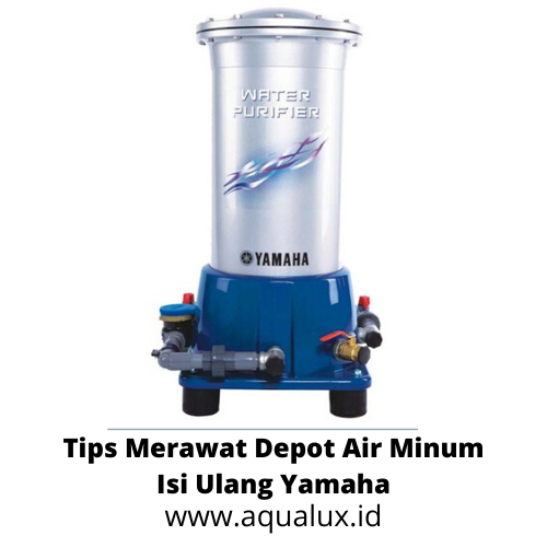 Tips Merawat Depot Air Minum Isi Ulang Yamaha
