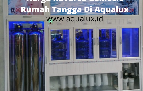 Harga Reverse Osmosis Rumah Tangga Di Aqualux