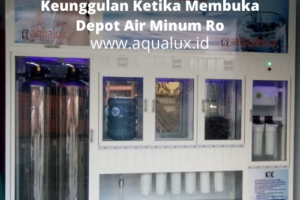 Keunggulan Ketika Membuka Depot Air Minum Ro