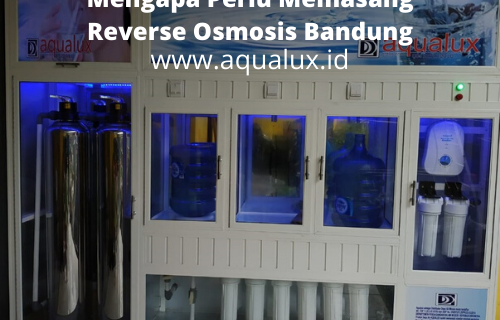 Mengapa Perlu Memasang Reverse Osmosis Bandung