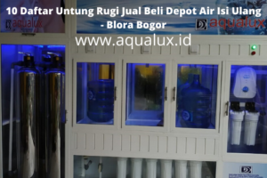 10 Daftar Untung Rugi Jual Beli Depot Air Isi Ulang – Blora Bogor
