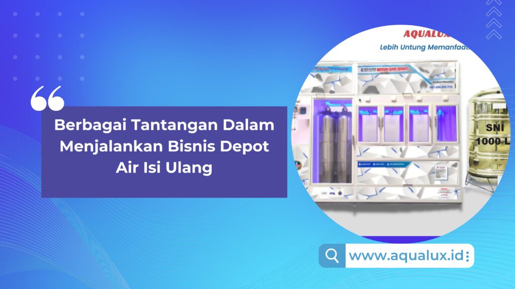 Berbagai Tantangan Dalam Menjalankan Bisnis Depot Air Isi Ulang